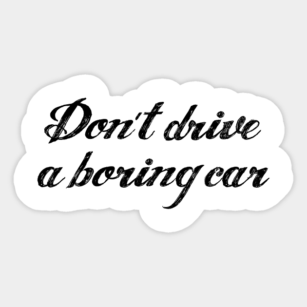 Don't drive a boring car | FastLane design Sticker by FastLaneTees